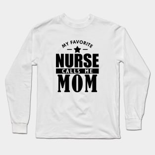 My favorite nurse calls me mom Long Sleeve T-Shirt